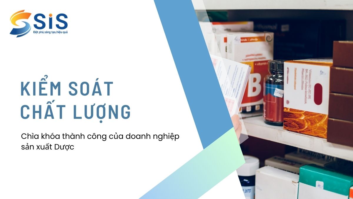 Kiểm soát chất lượng – Chìa khóa thành công của doanh nghiệp sản xuất dược